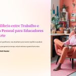 1 Equilibrio entre Trabalho e Vida Pessoal para Educadores de Arte